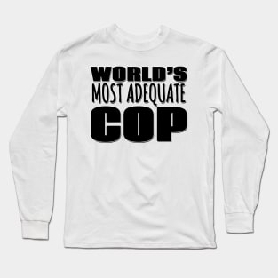 World's Most Adequate Cop Long Sleeve T-Shirt